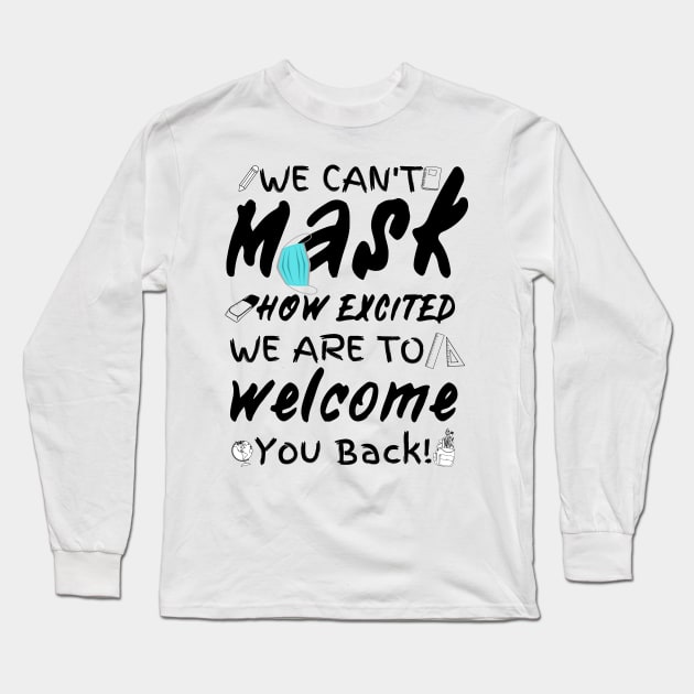 We Can’t Mask How Excited We Are To Welcome You Back To School, Teacher Back To School Gift Long Sleeve T-Shirt by JustBeSatisfied